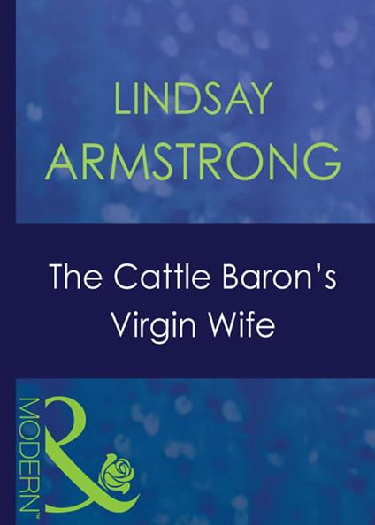 The Cattle Baron's Virgin Wife (Mills & Boon Modern) (An Innocent in His Bed, Book 4)