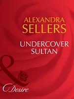 Undercover Sultan (Mills & Boon Desire) (Sons of the Desert: The Sultans, Book 2)