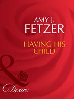 Having His Child (The Baby Bank, Book 5) (Mills & Boon Desire)
