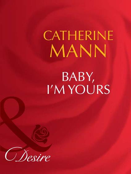 Baby, I'm Yours (Mills & Boon Desire)