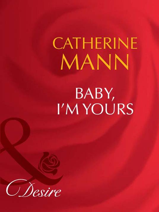 Baby, I'm Yours (Mills & Boon Desire)