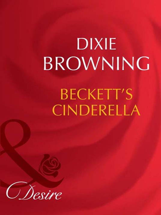 Beckett's Cinderella (Beckett's Fortune, Book 1) (Mills & Boon Desire)