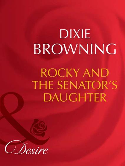 Rocky And The Senator's Daughter (Man of the Month, Book 91) (Mills & Boon Desire)
