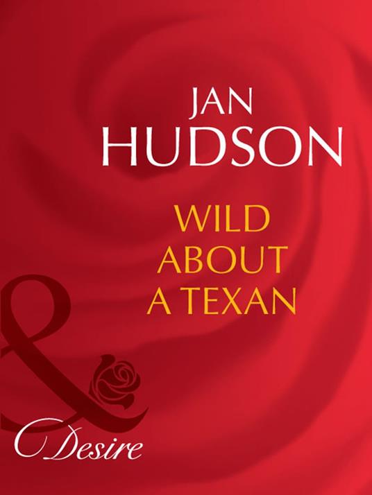 Wild About A Texan (Mills & Boon Desire)