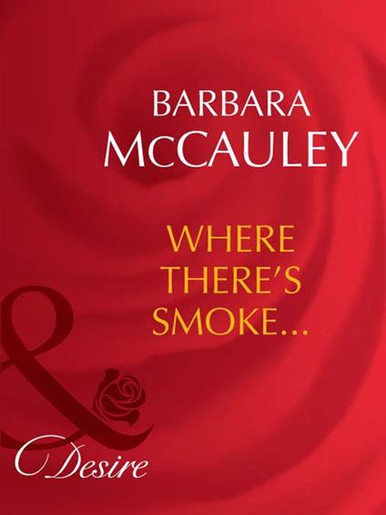 Where There's Smoke… (Mills & Boon Desire) (Dynasties: The Barones, Book 3)