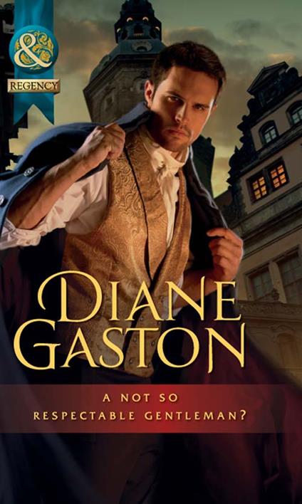 A Not So Respectable Gentleman? (Diamonds of Welbourne Manor spin off) (Mills & Boon Historical)