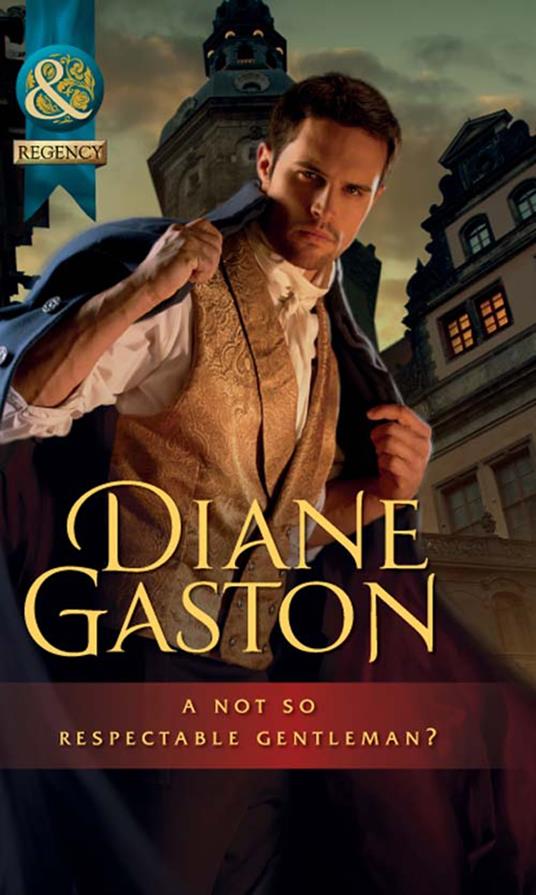 A Not So Respectable Gentleman? (Diamonds of Welbourne Manor spin off) (Mills & Boon Historical)