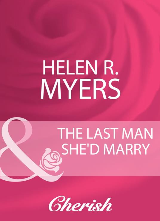 The Last Man She'd Marry (Mills & Boon Cherish)