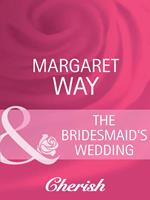 The Bridesmaid's Wedding (Legends Of The Outback, Book 2) (Mills & Boon Cherish)
