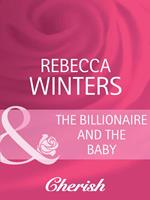 The Billionaire And The Baby (Bachelor Dads, Book 1) (Mills & Boon Cherish)