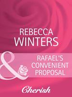 Rafael's Convenient Proposal (What Women Want!, Book 6) (Mills & Boon Cherish)