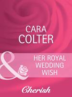 Her Royal Wedding Wish (By Royal Appointment, Book 8) (Mills & Boon Cherish)