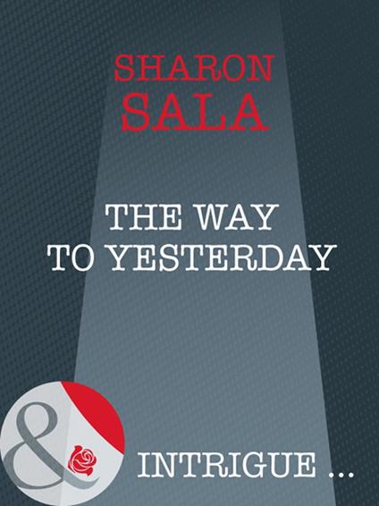The Way To Yesterday (Bestselling Author Collection, Book 14) (Mills & Boon Intrigue)