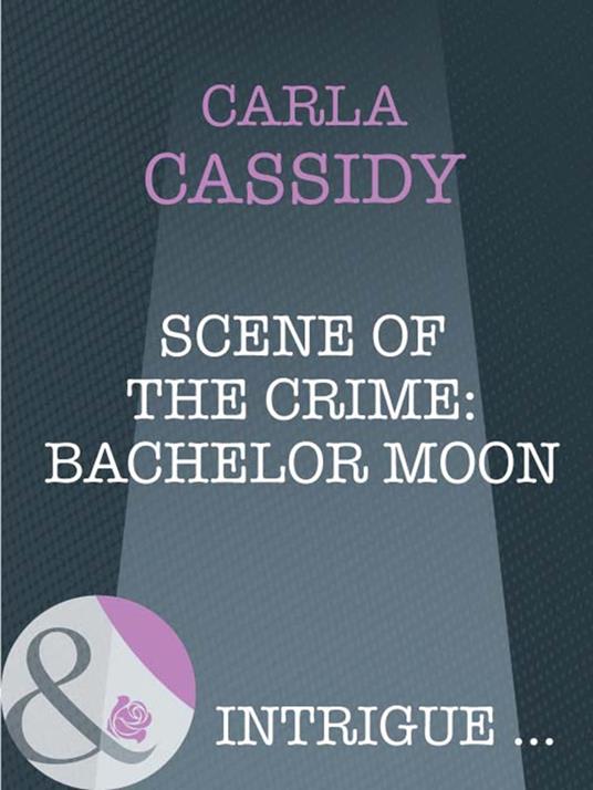 Scene Of The Crime: Bachelor Moon (Mills & Boon Intrigue)