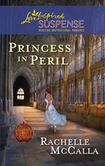 Princess In Peril (Mills & Boon Love Inspired Suspense) (Reclaiming the Crown, Book 1)