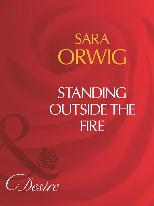 Standing Outside The Fire (Mills & Boon Desire)