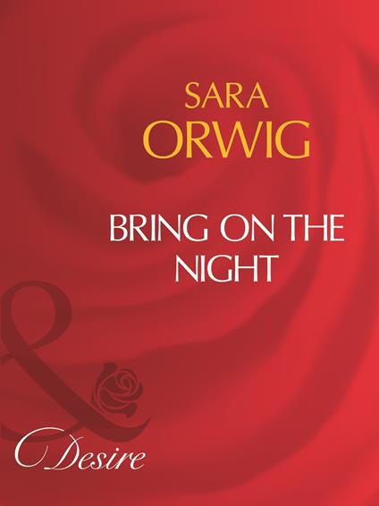 Bring On The Night (Mills & Boon Desire)