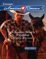 A Rodeo Man's Promise (Mills & Boon American Romance) (Rodeo Rebels, Book 3)