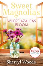 Where Azaleas Bloom (A Sweet Magnolias Novel, Book 10)