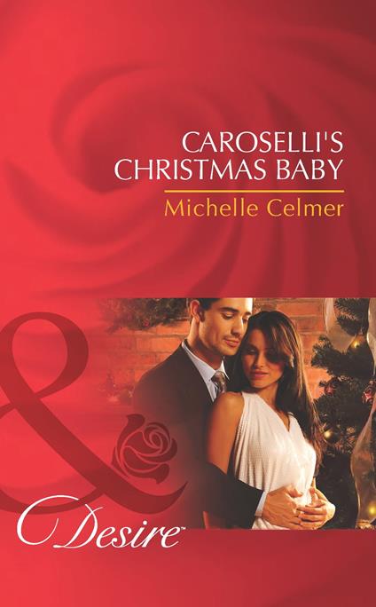 Caroselli's Christmas Baby (The Caroselli Inheritance, Book 1) (Mills & Boon Desire)
