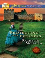 Protecting The Princess (Mills & Boon Love Inspired Suspense) (Reclaiming the Crown, Book 2)
