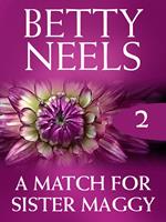 A Match For Sister Maggy (Betty Neels Collection, Book 2)