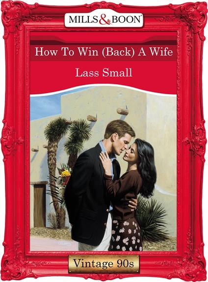 How To Win (Back) A Wife (Mills & Boon Vintage Desire)