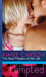 The Best Mistake of Her Life (Mills & Boon Modern Heat)