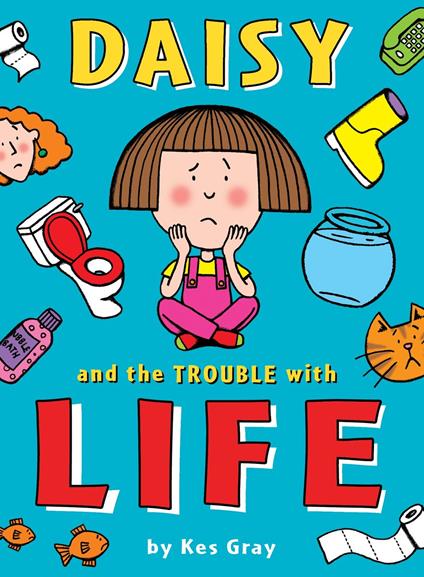 Daisy and the Trouble with Life - Kes Gray,Garry Parsons,Nick Sharratt - ebook