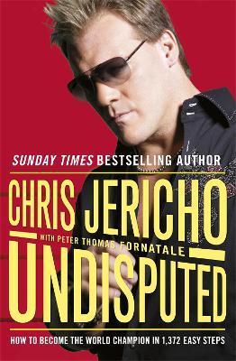 Undisputed: How to Become World Champion in 1,372 Easy Steps - Chris Jericho - cover