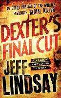 Dexter's Final Cut: The GRIPPING thriller that's inspired the Showtime series DEXTER: ORIGINAL SIN and DEXTER: RESURRECTION (Book Seven) - Jeff Lindsay - cover