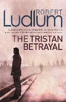 The Tristan Betrayal - Robert Ludlum - cover