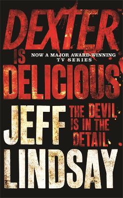 Dexter is Delicious: DEXTER NEW BLOOD, the major TV thriller on Sky Atlantic (Book Five) - Jeff Lindsay - cover