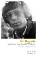 No Regrets: Writings on Scott Walker - Rob Young - cover