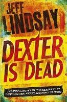 Dexter Is Dead: The GRIPPING thriller that's inspired the new Showtime series DEXTER: ORIGINAL SIN (Book Eight) - Jeff Lindsay - cover