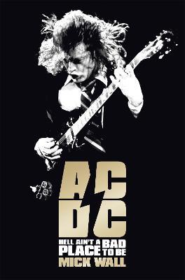 AC/DC: Hell Ain't a Bad Place to Be - Mick Wall - cover