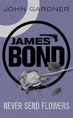 Never Send Flowers: A James Bond thriller - John Gardner - cover