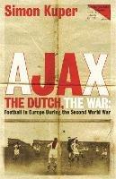 Ajax, The Dutch, The War: Football in Europe During the Second World War - Simon Kuper - cover
