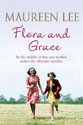 Flora and Grace: Poignant and uplifting bestseller from the Queen of Saga Writing - Maureen Lee - cover