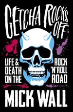 Getcha Rocks Off: Sex & Excess. Bust-Ups & Binges. Life & Death on the Rock ‘N' Roll Road