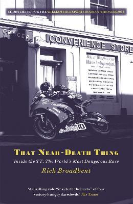 That Near Death Thing: Inside the Most Dangerous Race in the World - Rick Broadbent - cover