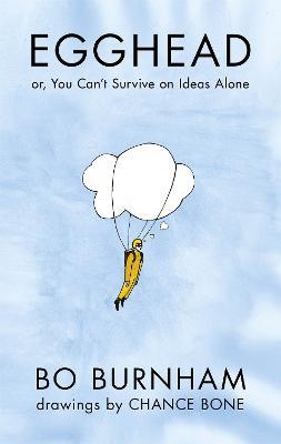Egghead: Or, You Can't Survive on Ideas Alone From the creator of Netflix phenomenon Outside - Bo Burnham - cover