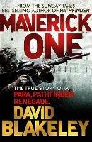 Maverick One: The True Story of a Para, Pathfinder, Renegade - David Blakeley - cover