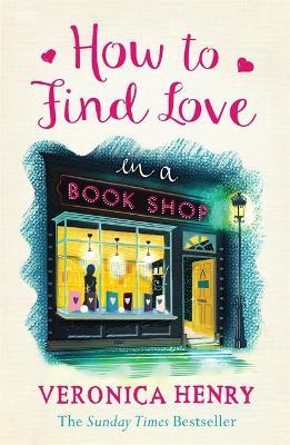 How to Find Love in a Book Shop: The delightfully cosy and heartwarming read from the Sunday Times bestselling author - Veronica Henry - cover