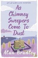 As Chimney Sweepers Come To Dust: The gripping seventh novel in the cosy Flavia De Luce series - Alan Bradley - cover