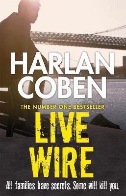 Live Wire: A gripping thriller from the #1 bestselling creator of hit Netflix show Fool Me Once - Harlan Coben - cover