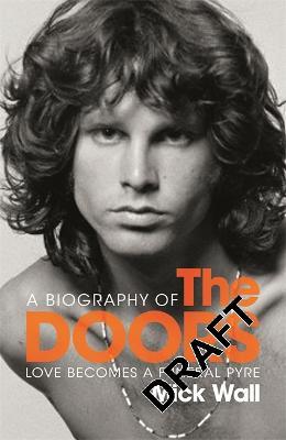 Love Becomes a Funeral Pyre: A Biography of The Doors - Mick Wall - cover
