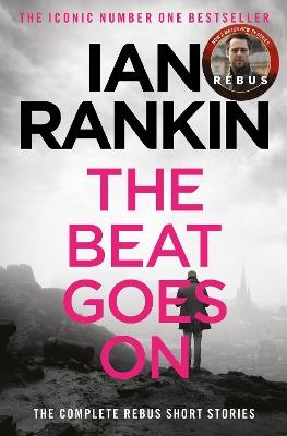 The Beat Goes On: The Complete Rebus Stories: The #1 bestselling series that inspired BBC One’s REBUS - Ian Rankin - cover