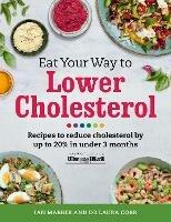 Eat Your Way To Lower Cholesterol: Recipes to reduce cholesterol by up to 20% in Under 3 Months - Ian Marber,Laura Corr,Sarah Schenker - cover