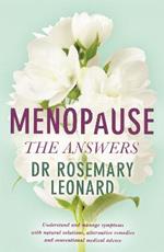 Menopause - The Answers: Understand and manage symptoms with natural solutions, alternative remedies and conventional medical advice